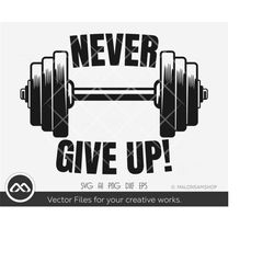 dumbbell svg never give up - workout svg, fitness svg, exercise svg, motivational svg, cut file, png