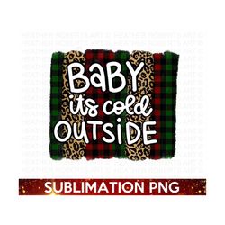 baby it's cold outside sublimation png, merry christmas png, winter png, christmas shirts png, red plaid, green plaid, s