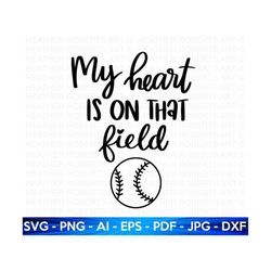 my heart is on that field svg, baseball svg, baseball shirt svg, baseball mom life svg, supportive mom svg, mom life svg