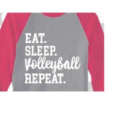 eat sleep volleyball repeat svg, volleyball svg, volleyball shirt, svg, volleyball shirt, volleyball girl, cut file, vol