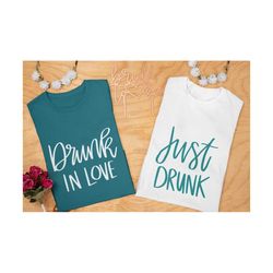 drunk in love svg, just drunk svg, bachelorette party svg, bachelorette shirts svg, bridal shower svg, bridal shower shi