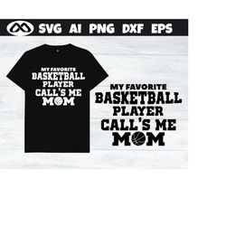 basketball svg my favorite basketball player call's me mom- basketball svg, basketball mom svg