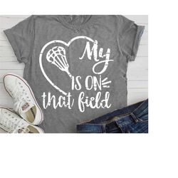 my heart is on that field, svg, lacrosse svg, mom, svg, png, grunge, lacrosse, svg, lacrosse shirt, lacrosse, mom svg, s