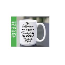 the influence of a good teacher can never be erased svg png eps dxf jpg pdf/teacher appreciation svg/teacher gift svg/te