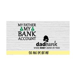 my father my bank account and dad bank where money grows on trees svg png eps dxf pdf/dad & child matching t shirt svg p