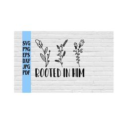 rooted in him with flowers  svg png eps dxf jpg pdf/christian quotes svg/scripture svg/christian svg/faith svg/simple fl