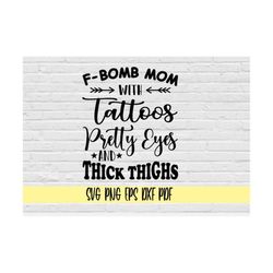 f-bomb mom with tattoos pretty eyes and thick thighs svg png eps dxf pdf/f bomb mom svg/mom shirt svg/mothers day svg/mo