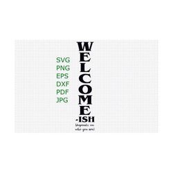 welcome-ish (depends on who you are) vertical wood porch sign svg png eps dxf jpg pdf/funny welcome signs/wooden plank s