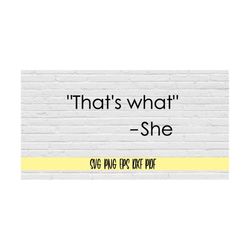 that's what she said svg png eps dxf pdf/'that's what -she svg png eps dxf pdf/that's what she said svg/funny quote stic