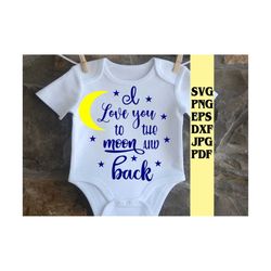 i love you to the moon and back svg png eps dxf pdf jpg/onsie svg/baby onsie/love you to the moon and back clip art digi