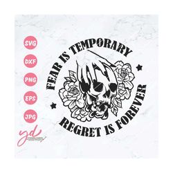 fear is temporary regret is forever svg png | inspirational motivational svg | floral skull svg | skull with flowers svg