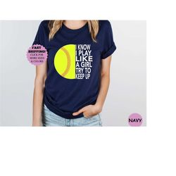 i know i play like a girl try to keep up shirt, cute softball girls power shirts, softball team tee, softball shirts for