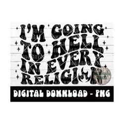 im going to hell in every religion png - sublimation design - wavy font png - going to hell png - digital design - dark