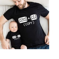 copy paste shirt, father and baby matching shirts, ctrlc ctrlv shirt, baby boy and baby girl gift, dad and baby match, f