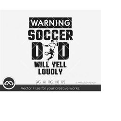 Soccer SVG Warning soccer dad will yell loudly - soccer svg, football svg, sports svg, silhouette, png, cut file, clipar