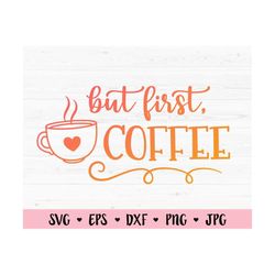 but first coffee svg coffee cut file coffee mug coffee lover mom fuel coffee time caffeine silhouette cricut vinyl decal