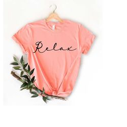 relax shirt , meditation shirt , yoga relaxing shirt , yoga graphic tee,just relax shirt,trendy shirt, shirts with sayin