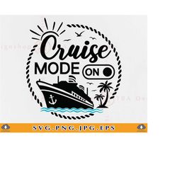cruise svg, cruise mode on svg, funny cruise shirts svg, cruise ship svg, girls trip, family cruise,cruising, cut files