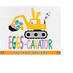 eggs-cavator svg, eggscavator svg, easter boy svg, easter kids shirt svg, easter bunny svg, happy easter svg, cut files