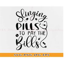 slinging pills to pay the bills svg, nurse svg, funny nurse svg, nurse life svg, slingin pills svg, nurse shirt,files fo