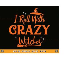 i roll with crazy witches svg, halloween gifts svg, funny halloween saying svg, witch shirts svg, halloween design,files