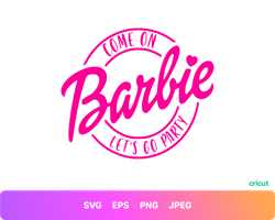 come on barbie le'ts go party svg logo pink | svg png clipart digital download sublimation cricut cut file jpg
