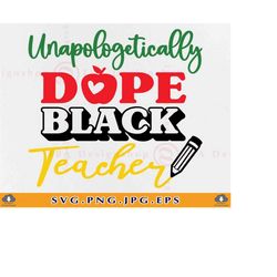 Unapologetically Dope Black Teacher Svg, Afro Teacher Gifts SVG, Black Teacher Shirt SVG, African American Woman, Files