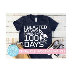 I Blasted My Way Through 100 Days SVG, 100th Day of School Cut File, Boy Shirt Design Saying, Funny Kid Quote, dxf eps p