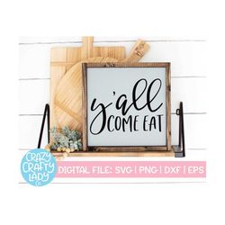 y'all come eat svg, kitchen cut file, dining room quote, modern farmhouse saying, southern design, family, dxf eps png,