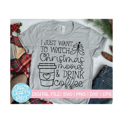 i just want to watch christmas movies & drink coffee svg, funny holiday cut file, winter saying, quote, dxf eps png, sil