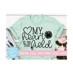 my heart is on that field svg, cheerleader cut file, cheer mom, sports quote, pompom design, shirt saying, dxf eps png,