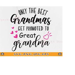 Only The Best Grandmas Get Promoted To Great Grandma SVG, Grandma SVG, Grandma shirt SVG, New Grandmother Reveal, Files