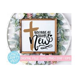 You Make All Things New SVG, Easter Cut File, Christian Design, Inspirational Saying, Religious Quote, Bible, dxf eps pn