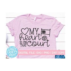 my heart is on that court svg, volleyball cut file, funny design, sports party quote, volleyball mom saying, dxf eps png