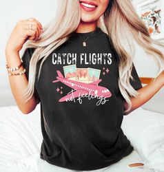 catch flights not feelings shirt, girls vacation shirt, girls trip shirt, airport shirt, adventure shirt, vacation shirt