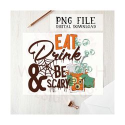 eat drink and be scary png file for sublimation printing, dtg printing, digital download, halloween png, halloween clipa