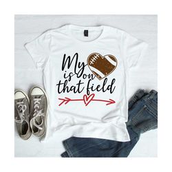 my heart is on that field svg cutting file, football mom svg, silhouette svg, cricut svg, football svg, t-shirt designs,