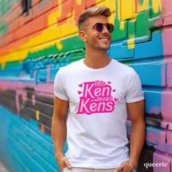 this ken loves kens | ken shirt | kenough | barbie shirt | ken era | queer ken | lgbtq, barbie movie shirt, come on barb