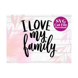 I Love My Family -  SVG Cut File - Cute Mom Cricut Cut File - Family SVG - SVGs For Mom - Trending Family Cricut Vector