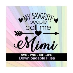 my favorite people call me mimi - cricut - silhouette - cameo - instant download image files - svg - png - jpg - gif