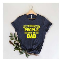 my favorite people call me dad, fathers day gift, fathers day shirt, funny dad shirt, 1st fathers day gift, funny father