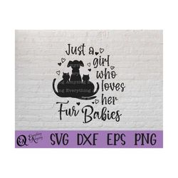 just a girl who loves her fur babies svg, pet, cat svg, dog svg, fur baby svg, pet love, fur babies, cricut, silhouette,