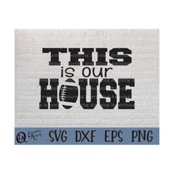 this is our house svg, football svg, team spirit svg, football coach, cheerleader svg, the big game, cricut, silhouette,