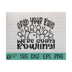 grab your balls bowling svg, funny bowling svg, bowling team svg, bowling ball svg, bowling pins, cricut, silhouette, sv