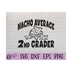 nacho average 2nd grader svg, second grade svg, back to school svg, teacher svg, first day of school, cricut, silhouette