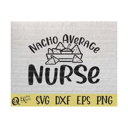 nacho average nurse svg, nurse svg, nursing svg, hospital svg, gift for nurse svg, funny nurse svg, cricut, silhouette,