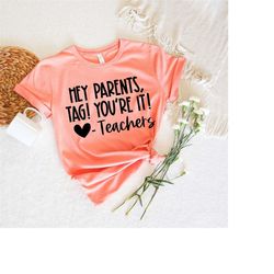 Tag You're It Shirt, Dear Parents Shirt, Tag! You're It!, Teacher Shirt, End of School Year, Parents Shirt, Customizable
