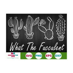 what the fucculent svg funny gardening svg cactus succulents gardening cut file vector png eps silhouette