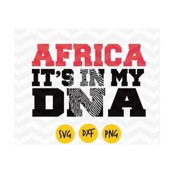 Africa it's in my DNA svg, Africa svg, dxf, png, Proud heritage, black queen, black pride, DIGITAL FILE