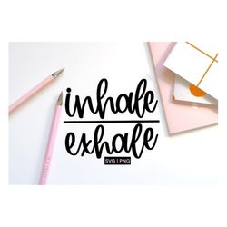 inhale exhale svg, breath svg, mindfulness svg, meditation svg, yoga svg, hand lettered svg, relax svg, inspirational sv